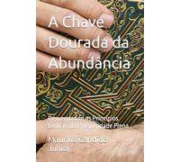 A Chave Dourada da Abundância: Desvendando os Princípios Bíblicos da Prosperidade Plena
