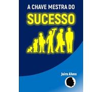 A Chave Mestra do Sucesso