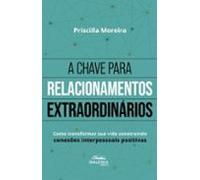 A Chave Para Relacionamentos Extraordinários (ebook)