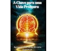 A Chave Para Uma Vida Próspera (ebook)
