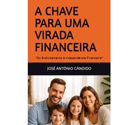 A CHAVE PARA UMA VIRADA FINANCEIRA: “Do Endividamento à Independência Financeira”