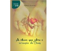 A Chave Que Abre O Coração De Deus (ebook)
