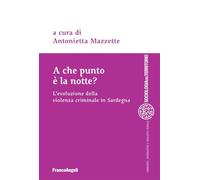 A che punto è la notte? L'evoluzione della violenza criminale in Sardegna (Sociologia del territorio)