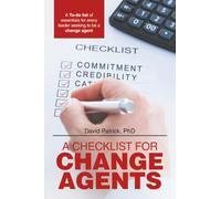 A Checklist for Change Agents: A To-do list of essentials for every leader seeking to be a change agent