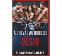 À Cheval au Bord de Désir: Une romance de Harem inversée de Motorcycle Club (MC) avec des thèmes sombres et une protagoniste féminine forte. (Rose Marculey Harem Romance (FR))