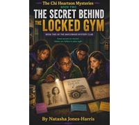 A Chi Heart Mystery: The Secret Behind The Locked Gym Age 8-12: A Middle Grade Adventure for Kids Who Love Puzzles, Detective Stories, and Solving the Unsolvable