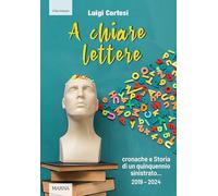 A chiare lettere. Cronache e Storia di un quinquennio sinistrato (2019-2024) (Tracce)