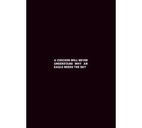 "A CHICKEN WILL NEVER UNDERSTAND WHY AN EAGLE NEEDS THE SKY": Lined Composition Notebook (B5 Standard Paper Size)