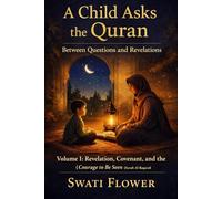 A Child Asks the Quran: Between Questions and Revelations: Volume I - Revelation, Covenant, and the Courage to Be Seen (Surah Al-Baqarah 2:1-77) ... Light: Exploring the Qur’an, Heart by Heart)