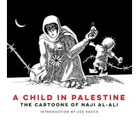 A CHILD IN PALESTINE: The Cartoons of Naji al-Ali