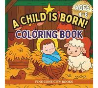 A Child Is Born: A Coloring Book About The Birth of Christ: Christmas Nativity for Children Ages 4-8