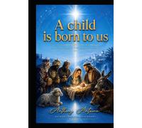 A CHILD IS BORN TO US: GLORY TO GOD IN THE HIGHEST HEAVEN