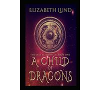 A Child of Dragons: The Last Elementals