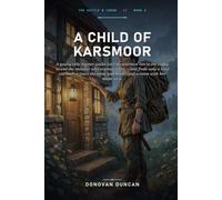 A Child of Karsmoor: A young relic-hunter walks into the warmest inn in the valley to end the monster who orphaned her - and finds only a kind old ... with her name on it. (The Kettle & Crown)