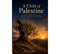 A Child of Palestine: One Boy's Story of Hope, Loss, and the Unbreakable Human Spirit