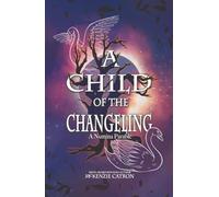 A Child of the Changeling: A fantasy adventure reminiscent of the Grimm Brothers’ fairy tales and European folklore.