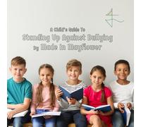 A Child’s Guide To Standing Up Against Bullying: An introduction to personal social emotional learning for Key Stage 2 children (Made In Mayflower)