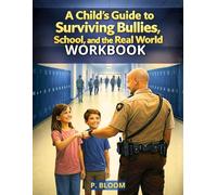 A Child’s Guide to Surviving Bullies, School, and the Real World: Companion Workbook: Practical Training Reps and Exercises for Life Success