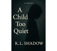 A Child Too Quiet: A Literary Novel About Silence, Survival, and the System That Didn’t Listen
