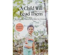 A Child Will Lead Them: Embracing the Father's Heart for Children