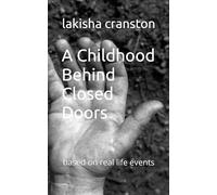A Childhood Behind Closed Doors: based on real life events