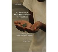 A Childhood of Abuse While Growing up in the Hood Third Edition: A Woman's Past Created from a Cyclic Bloodline (A Life's Journey)