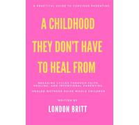 A Childhood They Don't Have To Heal From: Healed Mother's Raise Whole Children