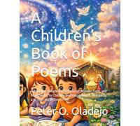 A Children’s Book of Poems: A Bilingual, Delightful Collection of Wonder, Faith, and Imagination for Children and Young Adults. Written by a 12-year-old Writer & Poet.