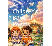 A Children’s Book of Poems: A Bilingual, Delightful Collection of Wonder, Faith, and Imagination for Children and Young Adults. Written by a 12-year-old Writer & Poet.