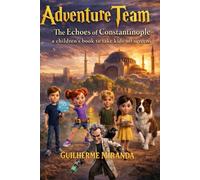 A children’s book to take kids off screens: Adventure Team: The Echoes of Constantinople