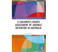 A Children’s Rights Assessment of Juvenile Detention in Australia (Directions and Developments in Criminal Justice and Law)