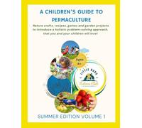 A Children's Guide to Permaculture: Summer Edition: Little Buds Nature Club: 2