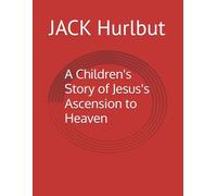 A Children's Story of Jesus's Ascension to Heaven