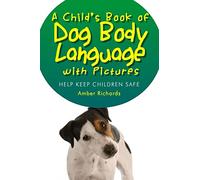 A Child's Book of Dog Body Language with Pictures: Help Keep Children Safe