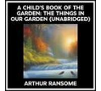 A Child's Book Of The Garden: The Things In Our Garden (Unabridged)