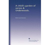 A child's garden of verses & Underwoods.