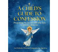 A CHILD'S GUIDE TO CONFESSION: Preparing My Heart with the Ten Commandments (Little Orthodox Hearts Series)