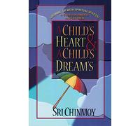 A Child's Heart and a Child's Dreams: Growing Up with Spiritual Wisdom - A Guide for Parents and Children