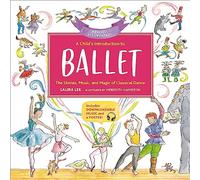 A Child's Introduction to Ballet (Revised and Updated): The Stories, Music, and Magic of Classical Dance