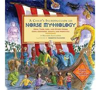 A Child's Introduction to Norse Mythology: Odin, Thor, Loki, and Other Viking Gods, Goddesses, Giants, and Monsters