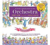 A Child's Introduction to the Orchestra (Revised and Updated): Listen to 37 Selections While You Learn About the Instruments, the Music, and the Composers Who Wrote the Music!