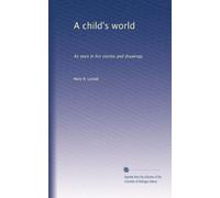 A child's world: As seen in his stories and drawings