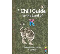 A Chill Guide to the Land of K: Through the Lens of K-Content (The Chill K-Culture Collection)