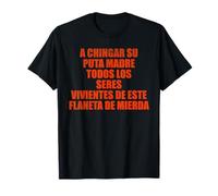 A chingar su Puta Madre Todos los Seres vivientes de Este Camiseta