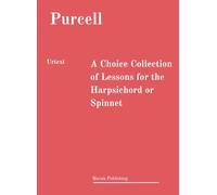 A Choice Collection of Lessons for the Harpsichord or Spinnet: URTEXT