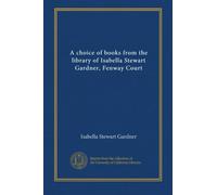 A choice of books from the library of Isabella Stewart Gardner, Fenway Court