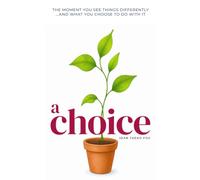 A Choice: The moment you see things differently... and what you choose to do with it