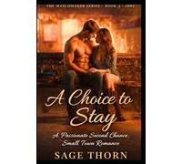 A Choice to Stay: A Passionate Second Chance Small Town Romance