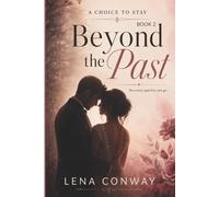 A Choice to Stay: Beyond the Past Series: Book 2 (A Choice to Stay Series)