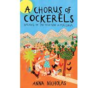 A Chorus Of Cockerels - Book 6: Walking on The Wild Side in Mallorca